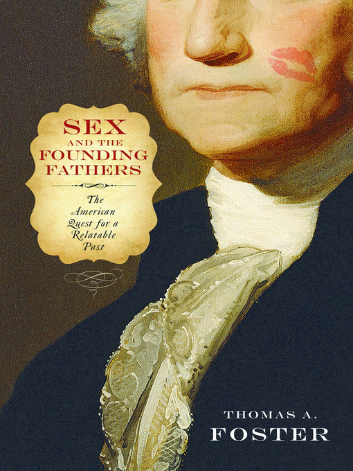 Title details for Sex and the Founding Fathers by Thomas A. Foster - Available